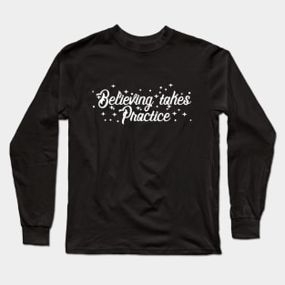 A Wrinkle in Time Quote - Believing Takes Practice Long Sleeve T-Shirt